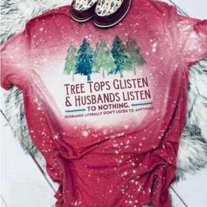 Tree tops glisten and husbands don’t listen bleached tee